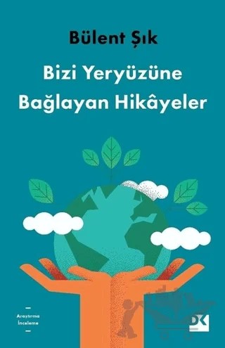 Bizi Yeryüzüne Bağlayan Hikayeler – Bülent Şık – Doğan Kitap kitap kapağı