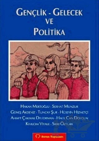 Gençlik - Gelecek ve Politika – Ahmet Çakmak Deliorman, Güneş Akdeniz, Hakan Mertoğlu, Halil Can Dolgun, Hüseyin Hizmetçi, Kıvılcım Viyale, Serhat Munzur, Sırrı Öztürk, Tuncay Şur – Sorun Yayınları kitap kapağı