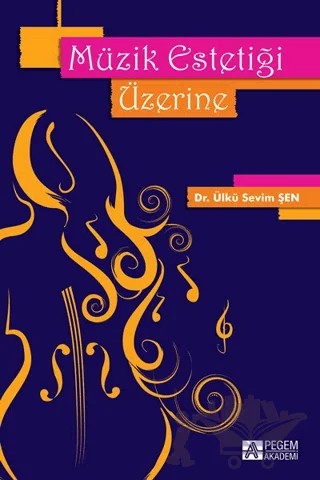 Müzik Estetiği Üzerine – Ülkü Sevim Şen – Pegem Akademi Yayıncılık kitap kapağı