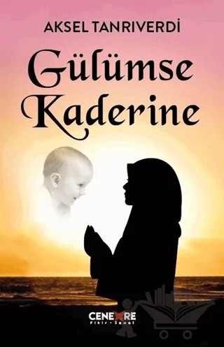 Gülümse Kaderine – Aksel Tanrıverdi – Cenevre Fikir Sanat kitap kapağı