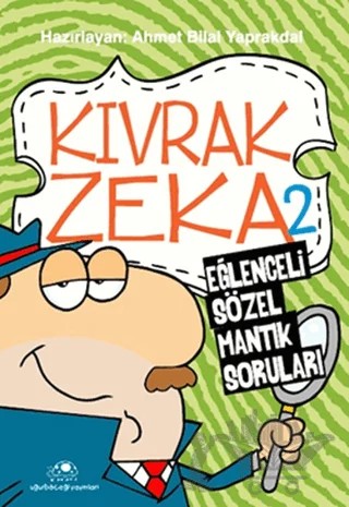 Kıvrak Zeka 2 - Eğlenceli Sözel Mantık Soruları – Ahmet Bilal Yaprakdal – Uğurböceği Yayınları kitap kapağı