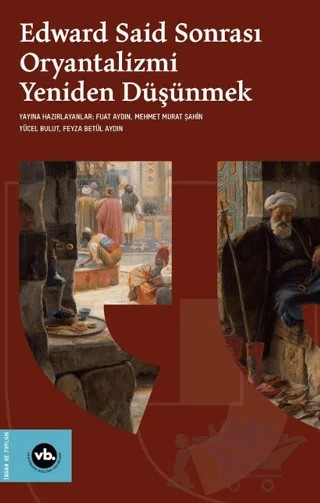 Edward Said Sonrası Oryantalizmi Yeniden Düşünmek – Kolektif – Vakıfbank Kültür Yayınları kitap kapağı