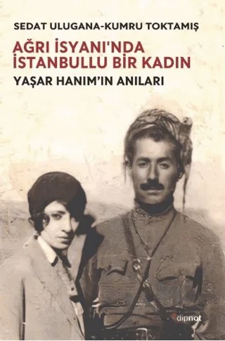 Ağrı İsyanı’nda İstanbullu Bir Kadın – Sedat Ulugana, Kumru Toktamış – Dipnot Yayınları kitap kapağı