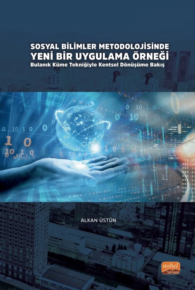 SOSYAL BİLİMLER METODOLOJİSİNDE YENİ BİR UYGULAMA ÖRNEĞİ: Bulanık Küme Tekniğiyle Kentsel Dönüşüme Bakış – Alkan Üstün – Nobel Bilimsel Eserler kitap kapağı
