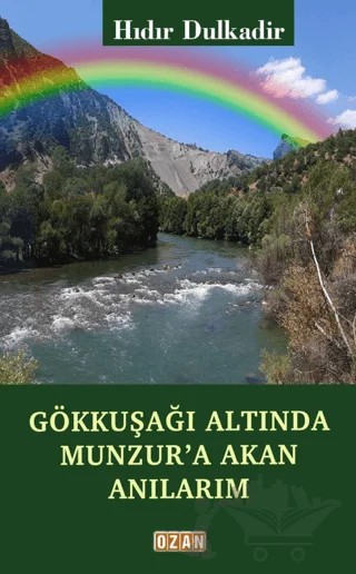 Gökkuşağı Altında Munzur'a Akan Anılarım – Hıdır Dulkadir – Ozan Yayıncılık kitap kapağı