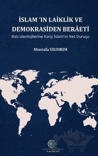 İslam'ın Laiklik ve Demokrasiden Berâeti Batı İdeolojilerine Karşı İslam'ın Net Duruşu – Mustafa Yıldırım – Kitap Dünyası Yayınları kitap kapağı
