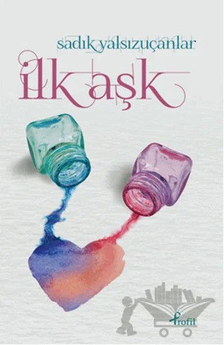 İlk Aşk – Sadık Yalsızuçanlar – Profil Kitap kitap kapağı
