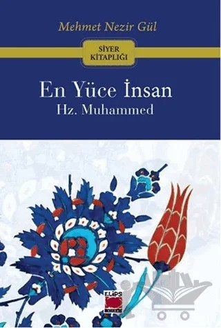 En Yüce İnsan Hz. Muhammed – Mehmet Nezir Gül – Elips Kitap kitap kapağı