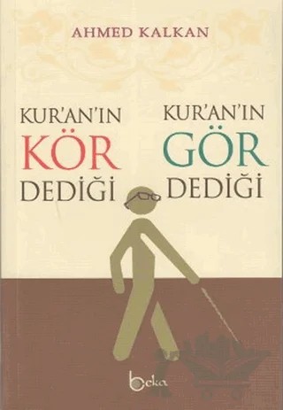 Kur’an’ın Kör Dediği - Kur’an’ın Gör Dediği – Ahmed Kalkan – Beka Yayınları kitap kapağı