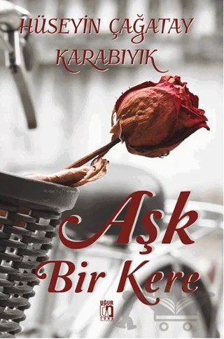 Aşk Bir Kere – Hüseyin Çağatay Karabıyık – Uğur Tuna Yayınları kitap kapağı