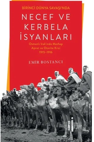 Birinci Dünya Savaşı’nda Necef ve Kerbela İsyanları – Emir Bostancı – İlgi Kültür Sanat Yayınları kitap kapağı