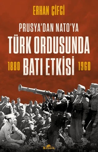 Prusya’dan NATO'ya - Türk Ordusunda Batı Etkisi – Erhan Çifci – Kronik Kitap kitap kapağı