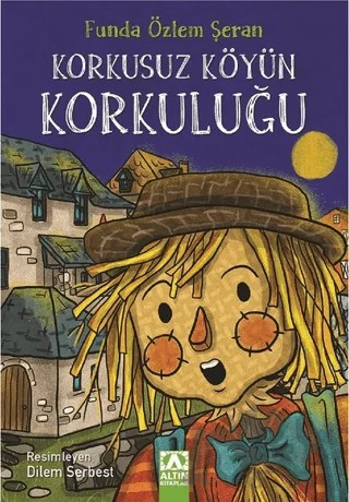 Korkusuz Köyün Korkuluğu – Funda Özlem Şeran – Altın Kitaplar kitap kapağı