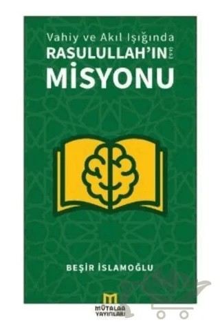 Vahiy ve Akıl Işığında Rasulullah’ın (a.s.) Misyonu – Beşir İslamoğlu – Mütalaa Yayınları kitap kapağı