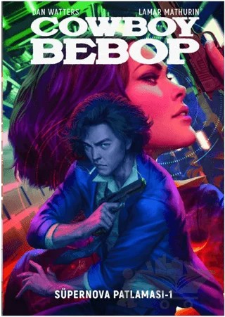 Cowboy Bebop - Süpernova Patlaması 1 – Lamar Mathurin, Dan Watters – Ottomanga Yayınları kitap kapağı