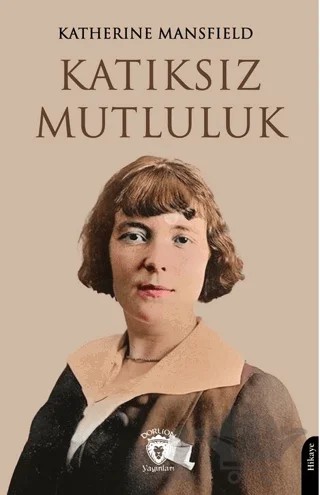 Katıksız Mutluluk – Katherine Mansfield – Dorlion Yayınları kitap kapağı