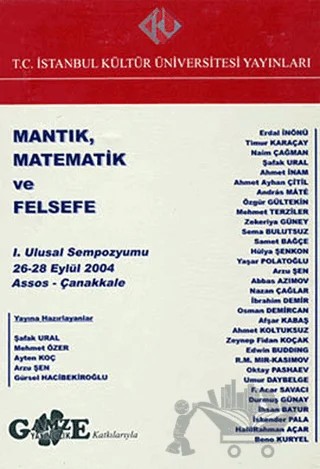 Mantık, Matematik ve Felsefe : 1. Ulusal Sempozyumu 26 - 28 Eylül 2004 – Kolektif – İstanbul Kültür Üniversitesi - İKÜ Yayınevi kitap kapağı