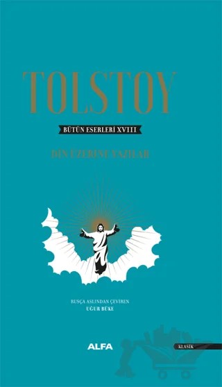 Bütün Eserleri 18: Din Üzerine Yazılar (1879-1884) – Lev Nikolayeviç Tolstoy – Alfa Yayınları kitap kapağı
