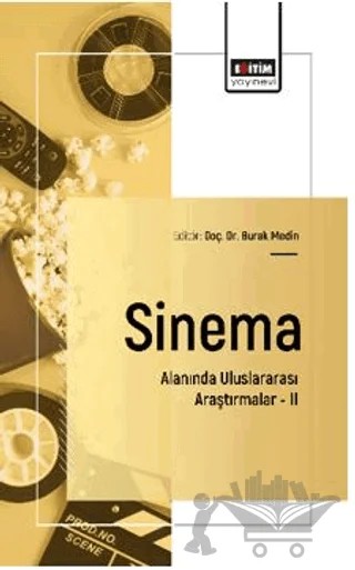 Sinema Alanında Uluslararası Araştırmalar – II – Burak Medin, Erman Sağıroğlu, Türkay Öztaç, Behiç Alp Aytekin, Erke Kesova, Ali Öztürk, Selen Gökçem Akyıldız – Eğitim Yayınevi - Bilimsel Eserler kitap kapağı