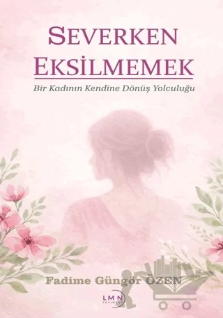 Severken Eksilmemek – Fadime Güngör Özen – Liman Yayınevi kitap kapağı