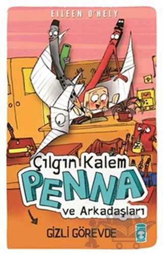 Çılgın Kalem Penna ve Arkadaşları - Gizli Görevde – Eileen O'Hely – Timaş Çocuk kitap kapağı
