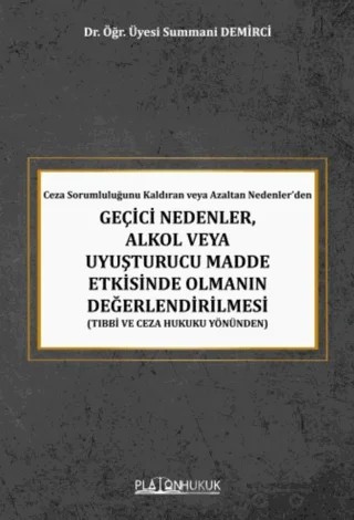 Ceza Sorumluluğunu Kaldıran veya Azaltan Nedenler’den Geçici Nedenler, Alkol veya Uyuşturucu Madde Etkisinde Olmanın Değerlendirilmesi – Summani Demirci – Platon Hukuk kitap kapağı