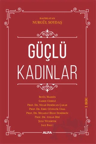 Güçlü Kadınlar – Aydan Biri, Betül Mardin, Ebru Güzelcik Ural, Gamze Cizreli, Jale Balcı, Melahat Bilge Demirköz, Nigar Demircan Cakar, Şule Yücebıyık – Alfa Yayınları kitap kapağı