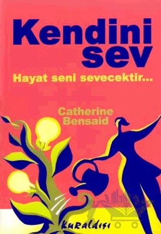 Kendini Sev Hayat Seni Sevecektir... – Catherine Bensaid – Kuraldışı Yayınevi kitap kapağı