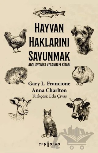 Hayvan Haklarını Savunmak Abolisyonist Veganın El Kitabı – Gary L. Francione, Anna Charlton – Yeni İnsan Yayınevi kitap kapağı