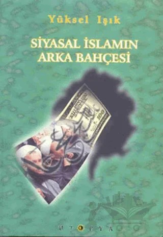 Siyasal İslamın Arka Bahçesi – Yüksel Işık – Ütopya Yayınevi kitap kapağı