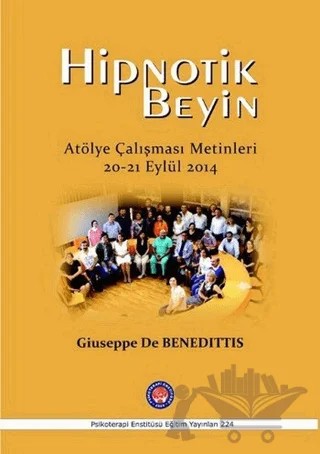 Hipnotik Beyin Atölye Çalışmaları Metinleri 20-21 Eylül 2014 – Giuseppe De Benedittis – Psikoterapi Enstitüsü kitap kapağı