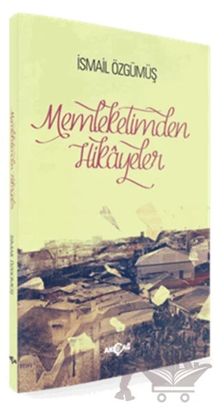 Memleketimden Hikayeler – İsmail Özgümüş – Akçağ Yayınları kitap kapağı