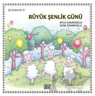 Büyük Şenlik Günü - Üç Kuzucuk 3 – Ayla Çınaroğlu – Nota Bene Yayınları kitap kapağı
