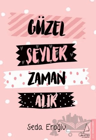 Güzel Şeyler Zaman Alır – Seda Eroğlu – Destek Yayınları kitap kapağı