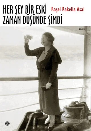 Her Şey Bir Eski Zaman Düşünde Şimdi – Raşel Rakella Asal – Kafe Kültür Yayıncılık kitap kapağı