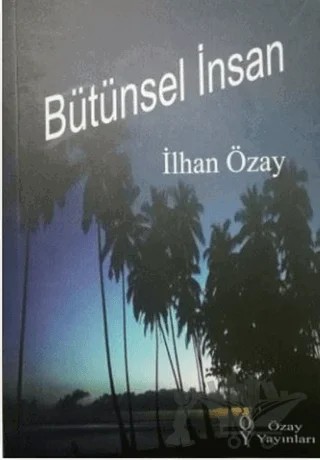 Bütünsel İnsan – İlhan Özay – Özay Yayınları kitap kapağı