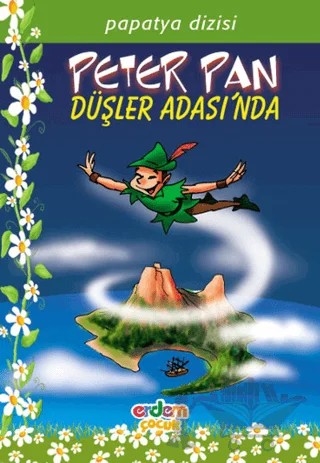 Papatya Dizisi 22 - Peter Pan Düşler Adası’nda – James Matthew Barrie – Erdem Çocuk kitap kapağı