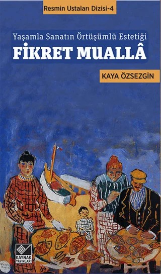 Yaşamla Sanatın Örtüşümlü Estetiği / Fikret Mualla – Kaya Özsezgin – Kaynak Yayınları kitap kapağı
