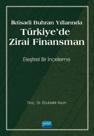 İktisadi Buhran Yıllarında TÜRKİYE’DE ZİRAİ FİNANSMAN – Ebubekir Ayan – Nobel Akademik Yayıncılık kitap kapağı