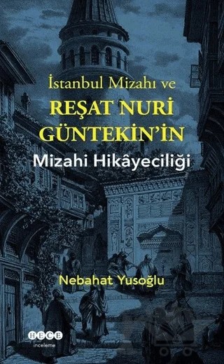İstanbul Mizahı ve Reşat Nuri Güntekin’in Mizahi Hikayeciliği – Nebahat Yusoğlu – Hece Yayınları kitap kapağı