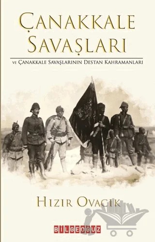 Çanakkale Savasları ve Çanakkale Savaşlarının Destan Kahramanları – Hızır Ovacık – Bilgeoğuz Yayınları kitap kapağı