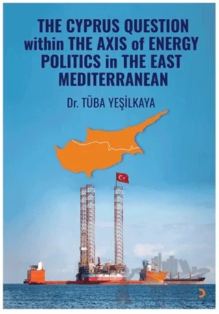 The Cyprus Question Within The Axis Of Energy Politics İn The East Mediterranean – Tüba Yeşilkaya – Cinius Yayınları kitap kapağı