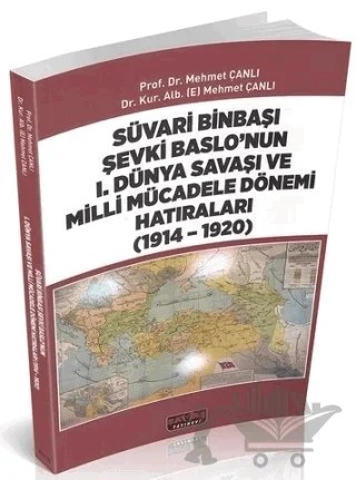 Süvari Binbaşı Şevki Baslo’nun 1. Dünya Savaşı ve Milli Mücadele Dönemi Hatıraları (1914 – 1920) – Mehmet Çanlı – Savaş Yayınevi kitap kapağı