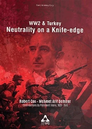 Ww2 and Turkey Neutrality On A Knife - Edge – Mehmet Arif Demirer, Robert Cox – Sonçağ Yayınları kitap kapağı