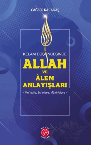 Kelam Düşüncesinde Allah ve Alem Anlayışları – Cağfer Karadaş – Anadolu Ay Yayınları kitap kapağı