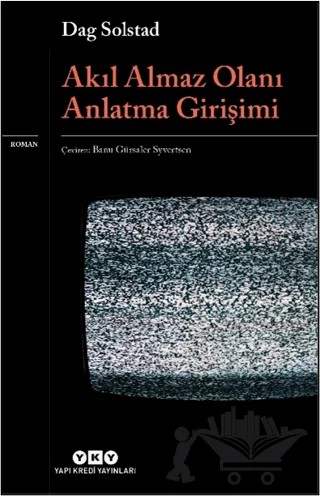 Akıl Almaz Olanı Anlatma Girişimi – Dag Solstad – Yapı Kredi Yayınları kitap kapağı