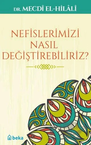 Nefislerimizi Nasıl Değiştirebiliriz? – Mecdi El-Hilali – Beka Yayınları kitap kapağı