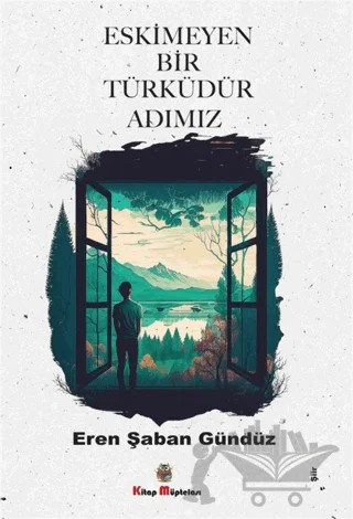 Eskimeyen Bir Türküdür Adımız – Eren Şaban Gündüz – Kitap Müptelası Yayınları kitap kapağı