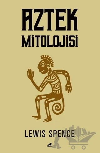 Aztek Mitolojisi – Lewis Spence – Kara Karga Yayınları kitap kapağı