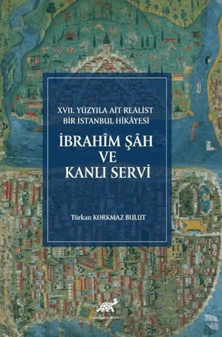 İbrahim Şah Ve Kanlı Servi – Türkan Korkmaz Bulut – Paradigma Akademi Yayınları kitap kapağı